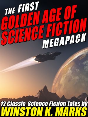 [Golden Age of Science Fiction MEGAPACK 01] • The First Golden Age of Science Fiction MEGAPACK ® · Winston K. Marks